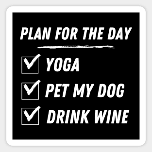 Plan for the day : Yoga, Pet My Dog, Drink Wine. Magnet